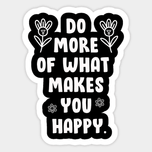 DO MORE OF WHAT MAKES YOU HAPPY Sticker